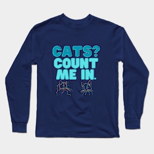 Cats? Count me in! Long Sleeve T-Shirt